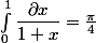 \int_0^1\dfrac{\partial x}{1+x}=\frac{\pi}4